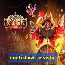 multishow assistir online gratis